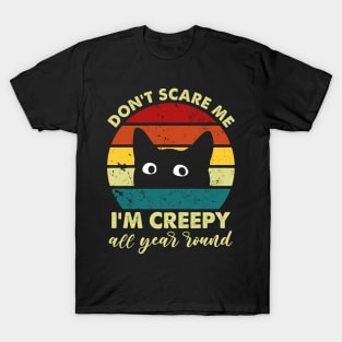 Vintage Don't Scare Me  I'm Creepy All Year Round Funny Black Cat T-Shirt